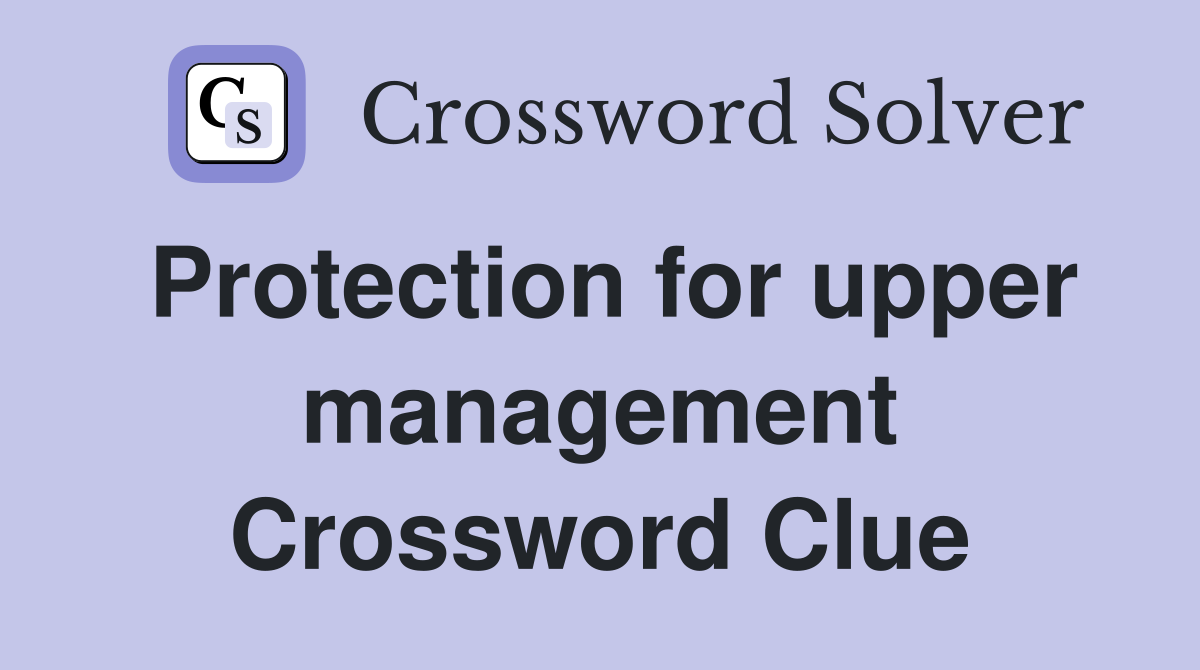 Protection for upper management Crossword Clue