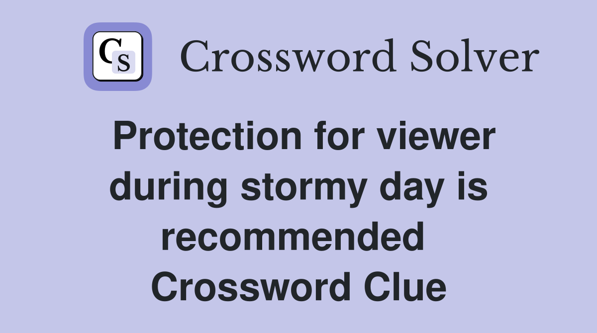 Protection for viewer during stormy day is recommended  Crossword Clue