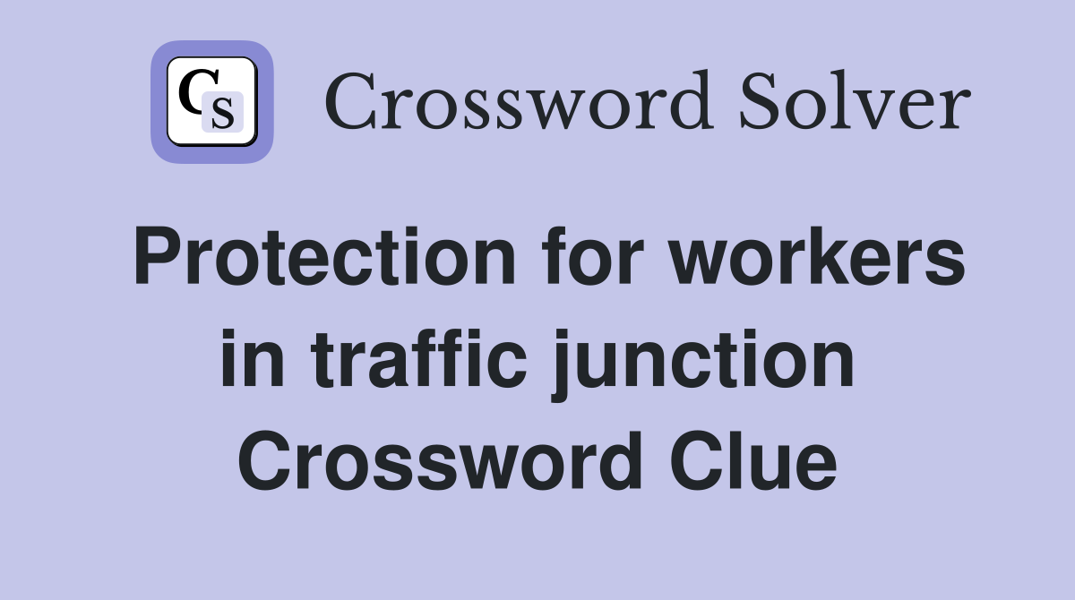 Protection for workers in traffic junction Crossword Clue