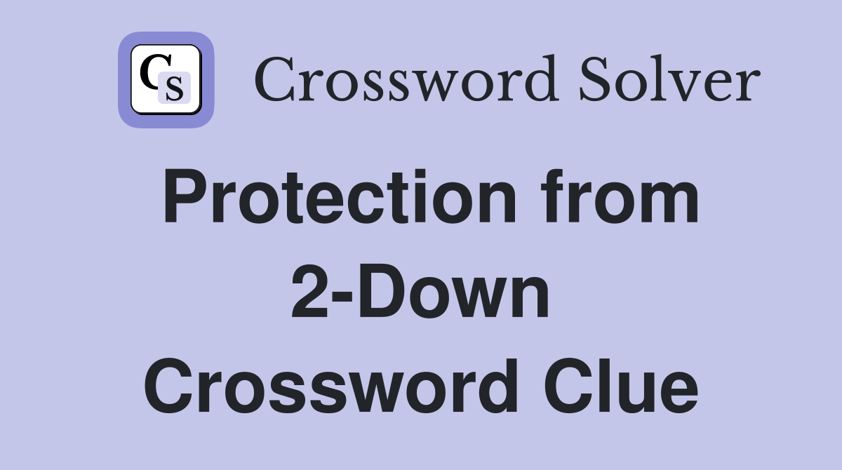 Protection from 2-Down Crossword Clue
