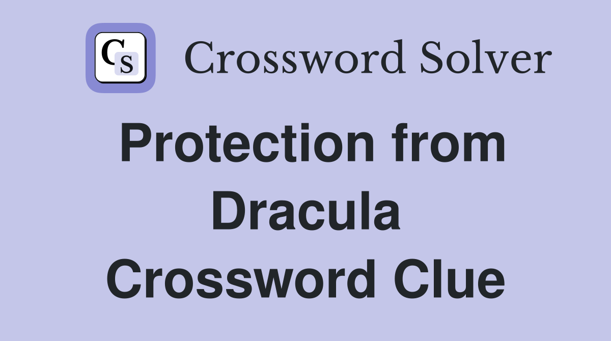 Protection from Dracula Crossword Clue