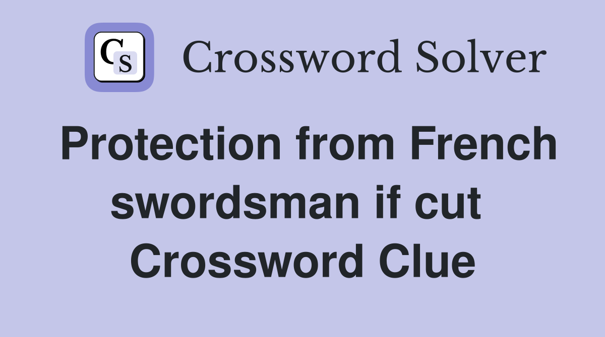 Protection from French swordsman if cut  Crossword Clue