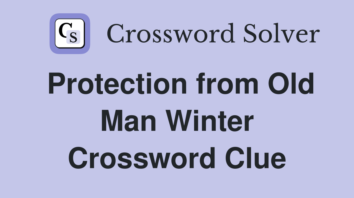 Protection from Old Man Winter Crossword Clue