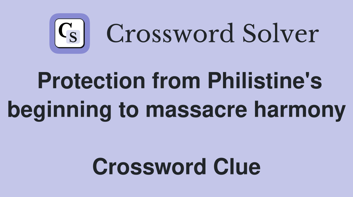 Protection from Philistine's beginning to massacre harmony  Crossword Clue