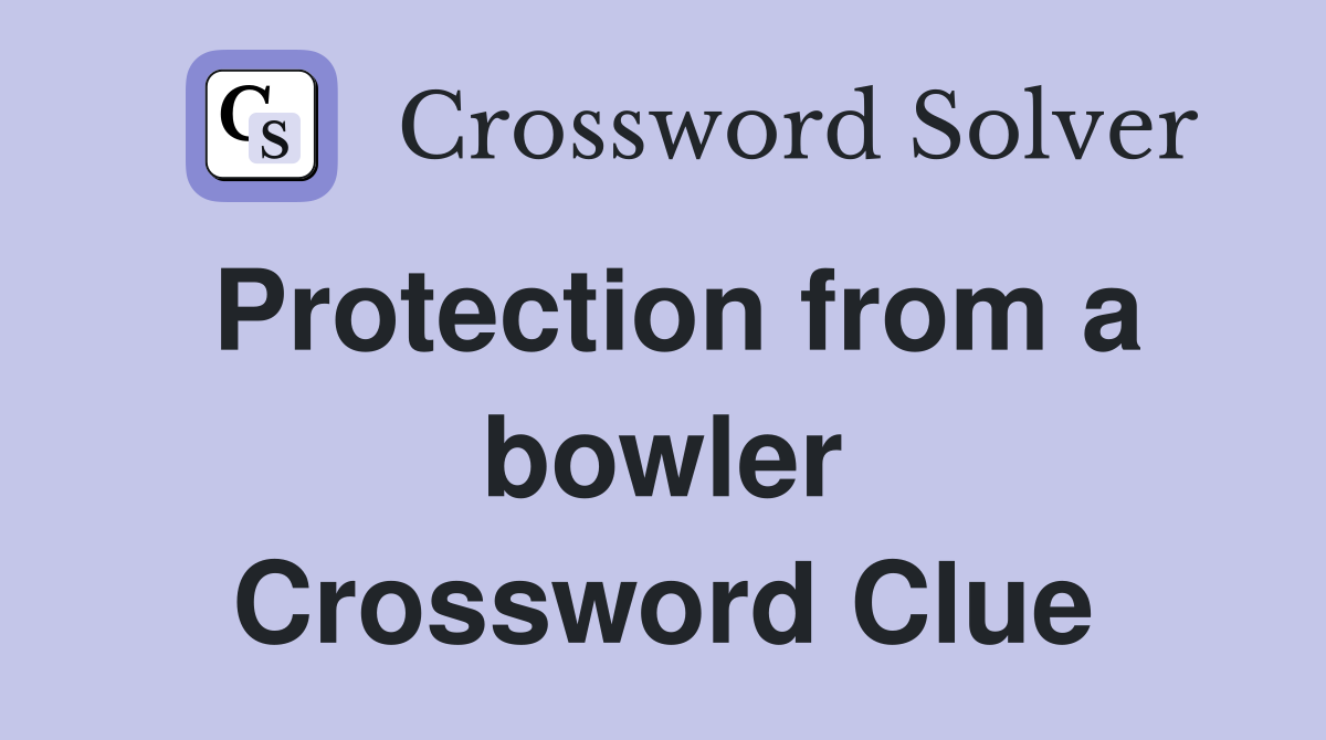 Protection from a bowler Crossword Clue