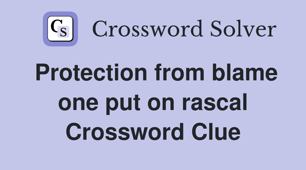 Protection from blame one put on rascal Crossword Clue