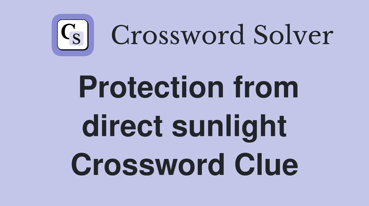 Protection from direct sunlight Crossword Clue