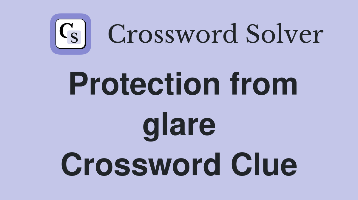 Protection from glare Crossword Clue