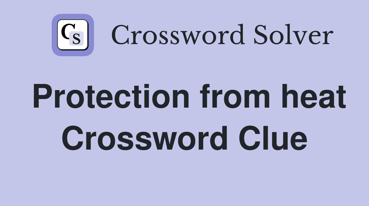 Protection from heat Crossword Clue