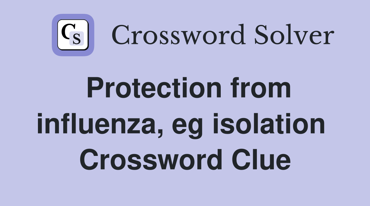 Protection from influenza, eg isolation  Crossword Clue