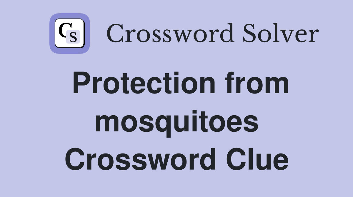 Protection from mosquitoes Crossword Clue