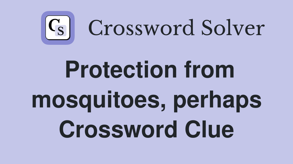 Protection from mosquitoes, perhaps Crossword Clue