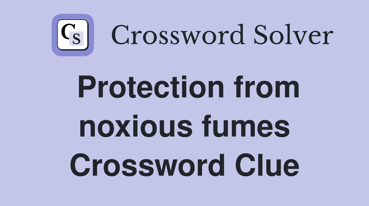 Protection from noxious fumes Crossword Clue
