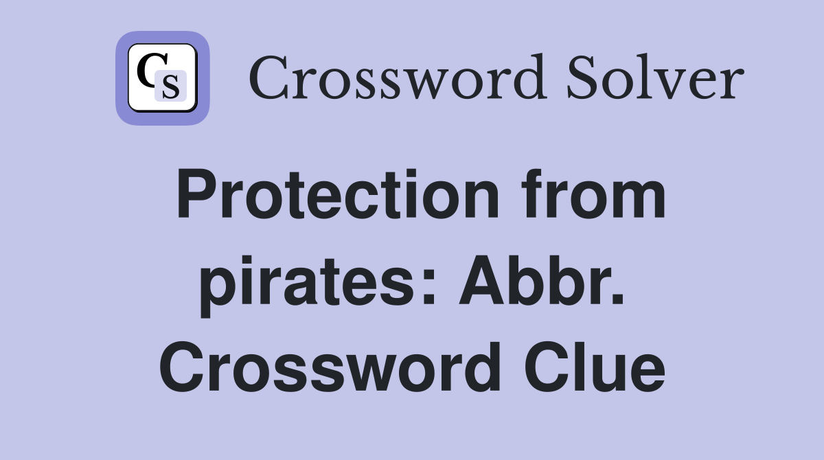 Protection from pirates: Abbr. Crossword Clue