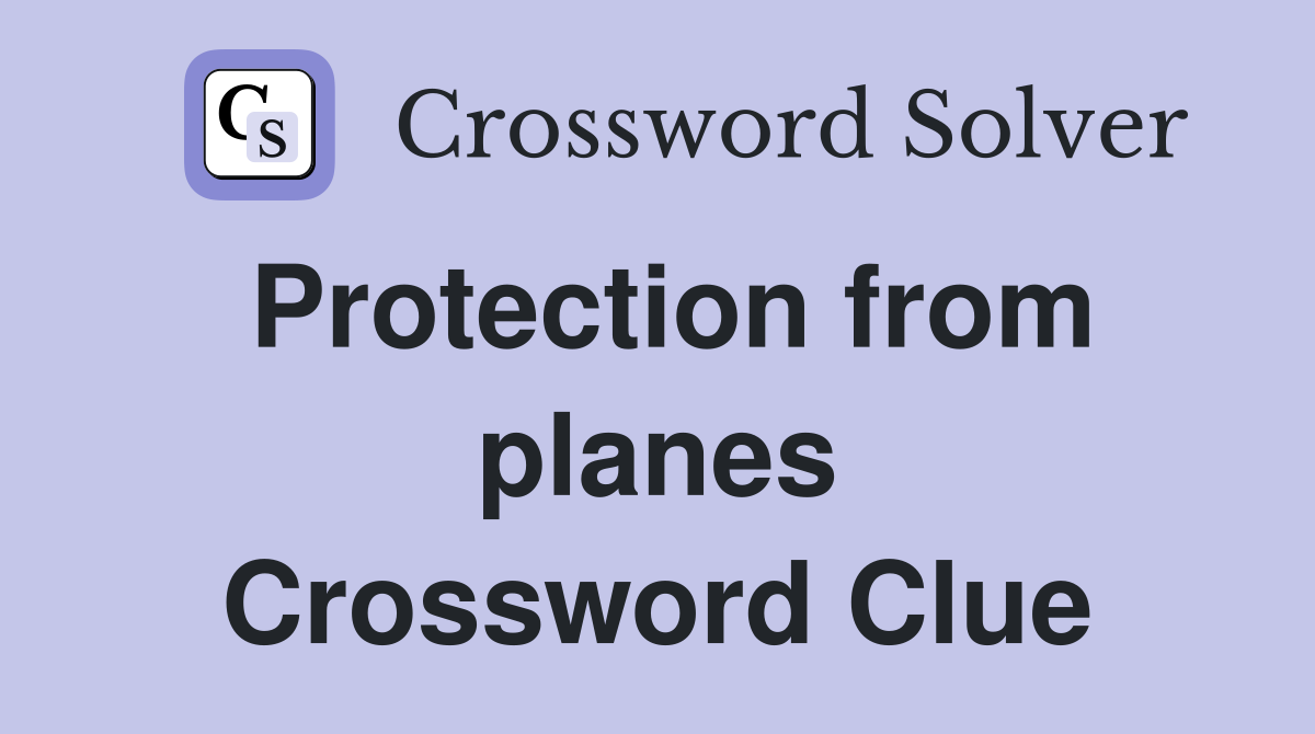 Protection from planes Crossword Clue