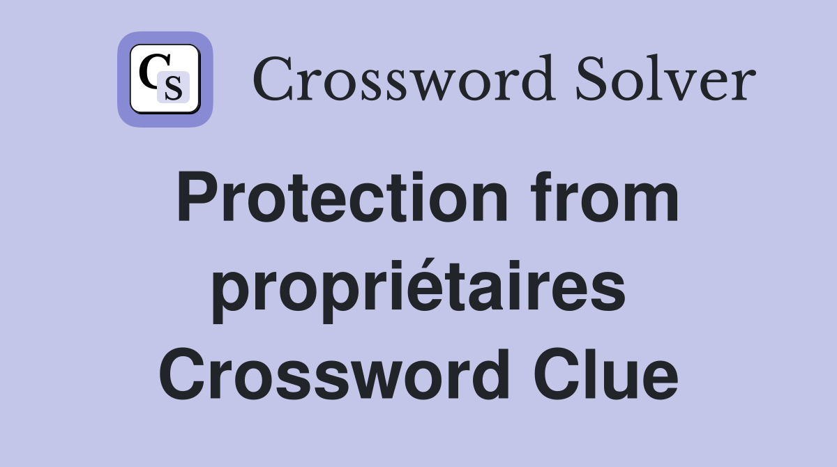 Protection from propriétaires Crossword Clue