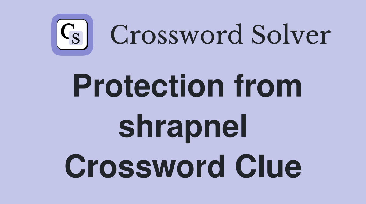 Protection from shrapnel Crossword Clue