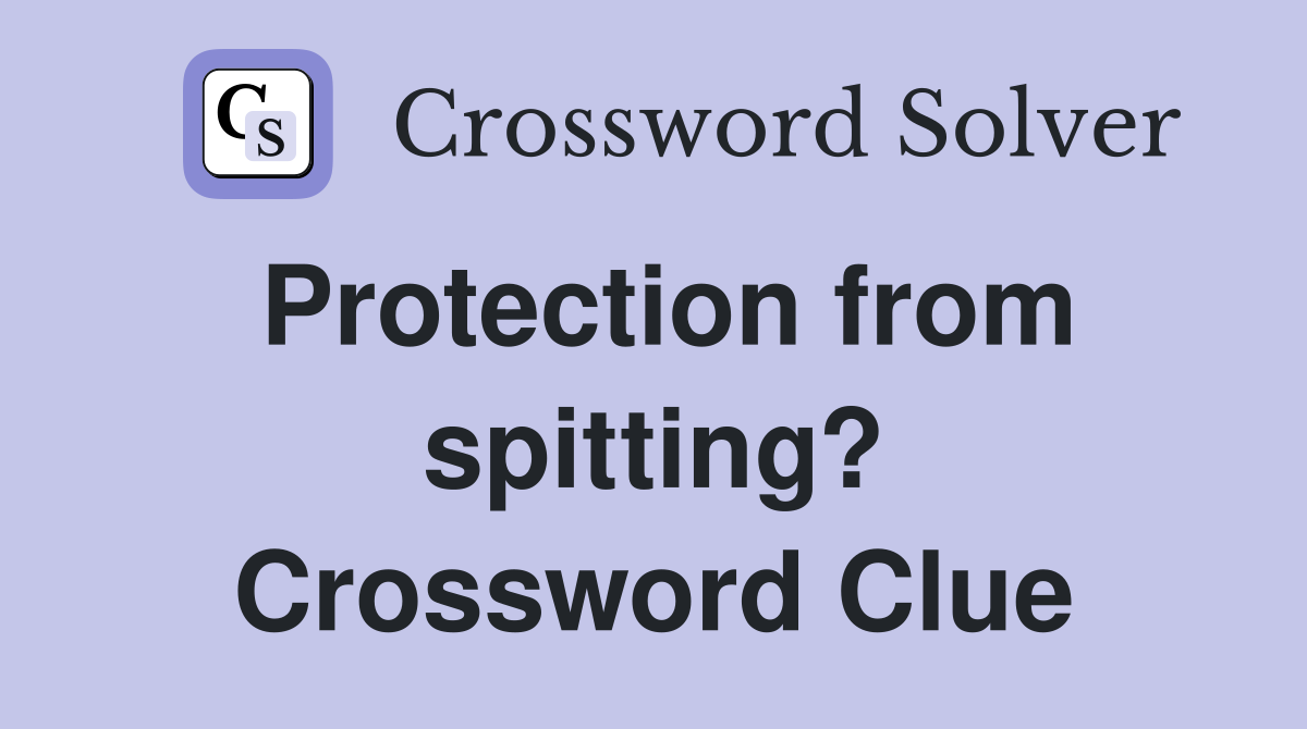 Protection from spitting? Crossword Clue