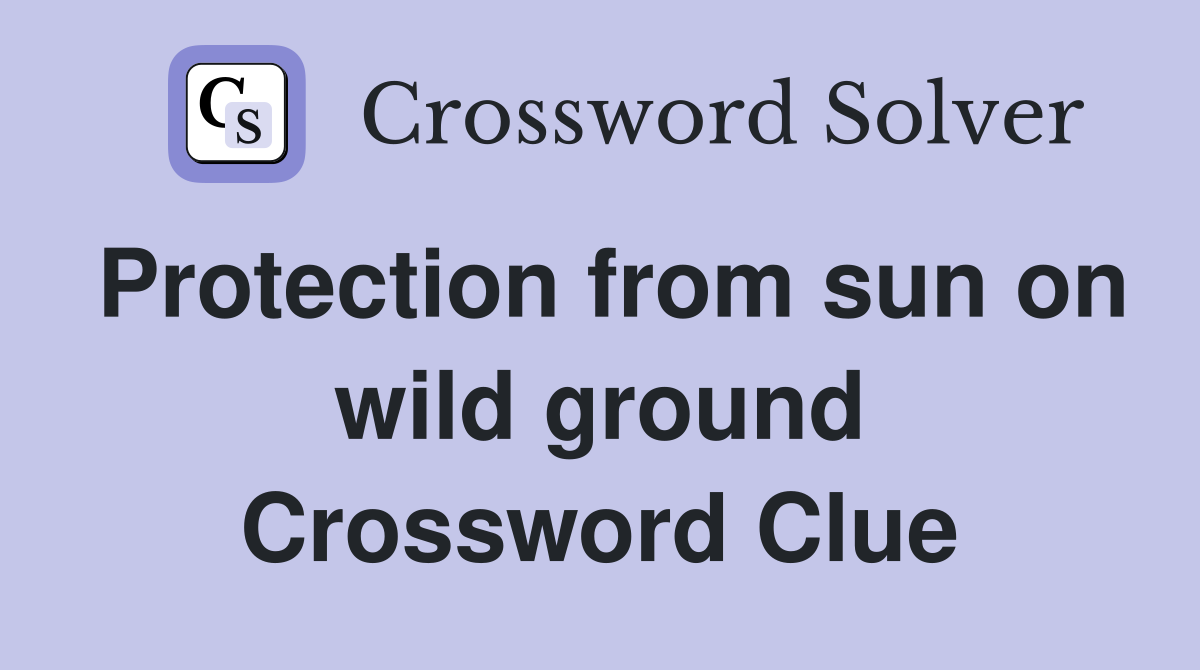 Protection from sun on wild ground Crossword Clue