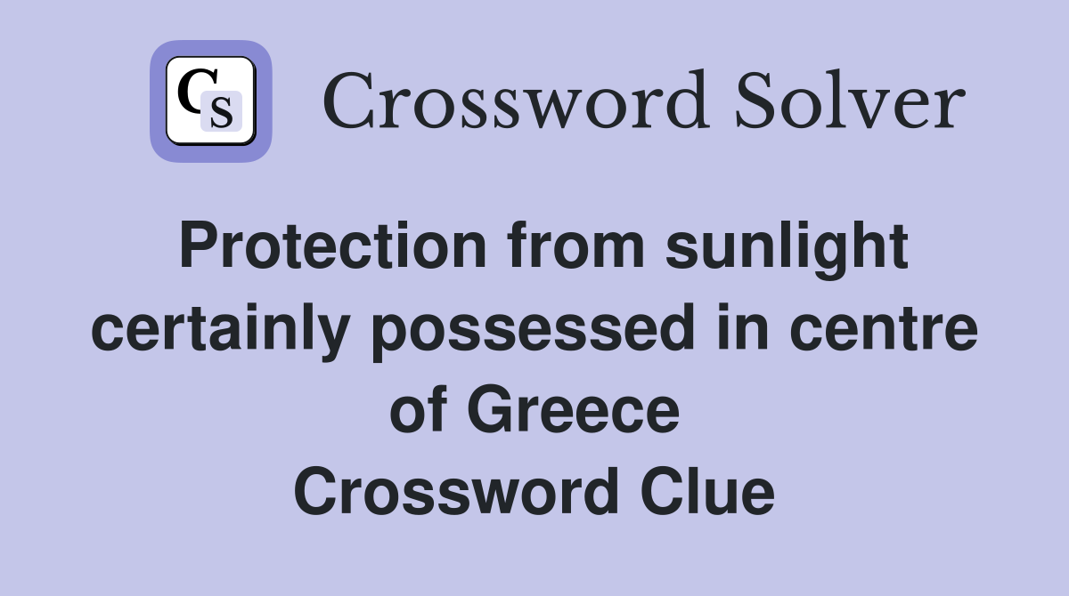 Protection from sunlight certainly possessed in centre of Greece Crossword Clue