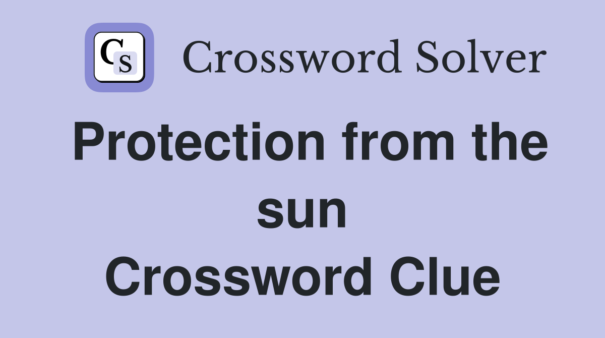 Protection from the sun Crossword Clue