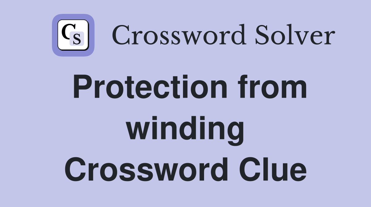 Protection from winding Crossword Clue