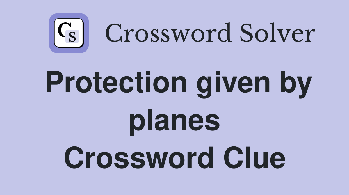 Protection given by planes Crossword Clue