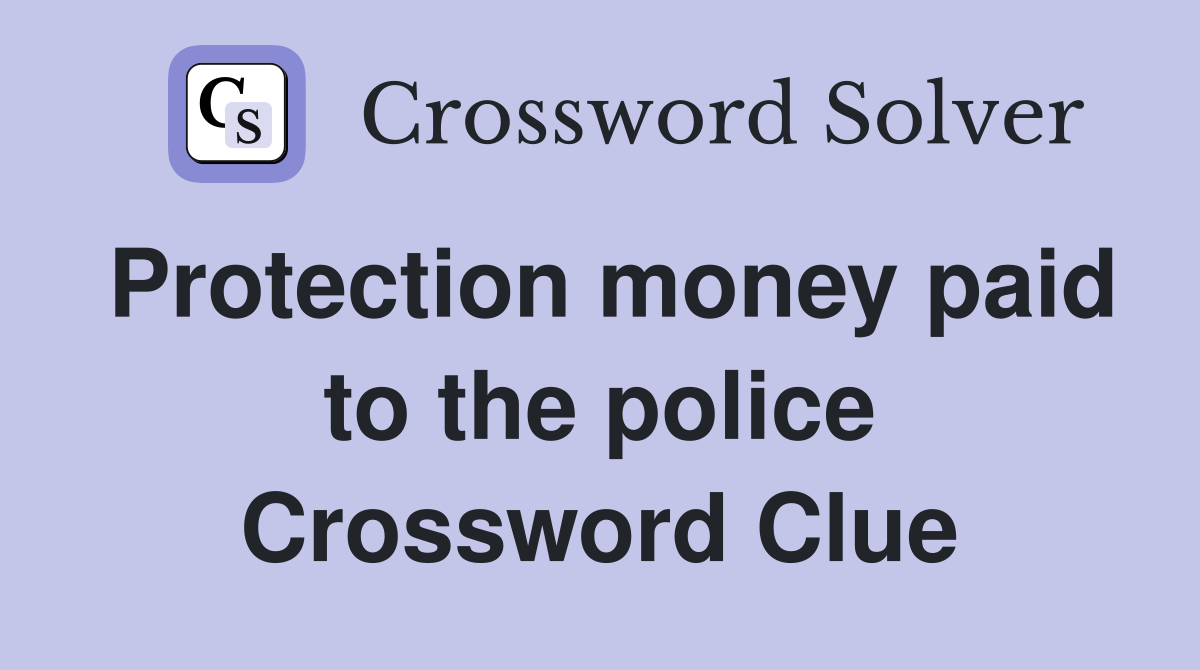 Protection money paid to the police Crossword Clue