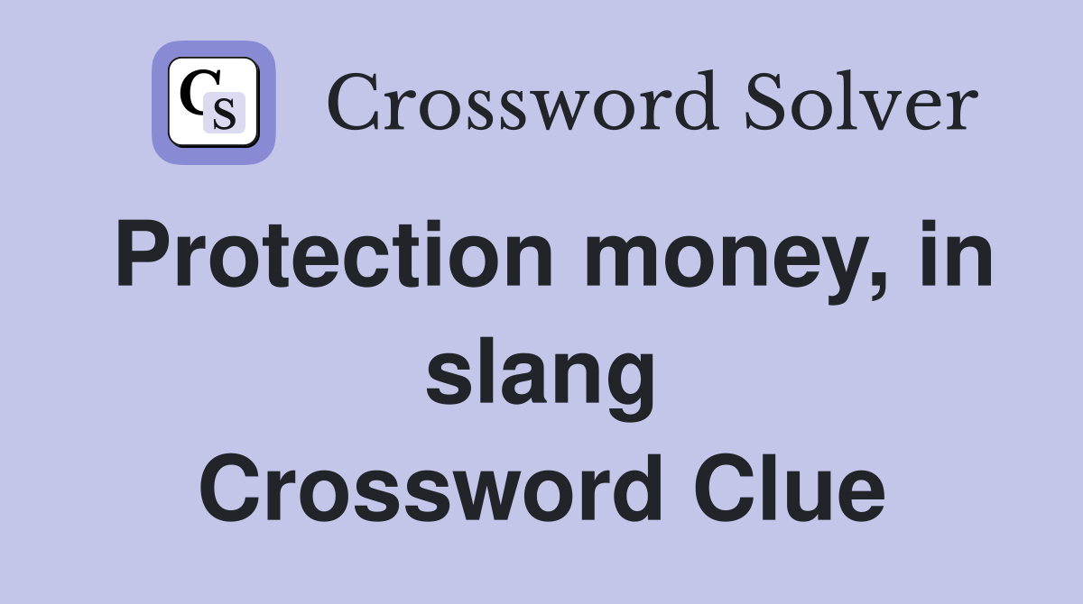 Protection money, in slang Crossword Clue
