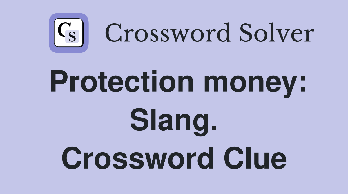 Protection money: Slang. Crossword Clue