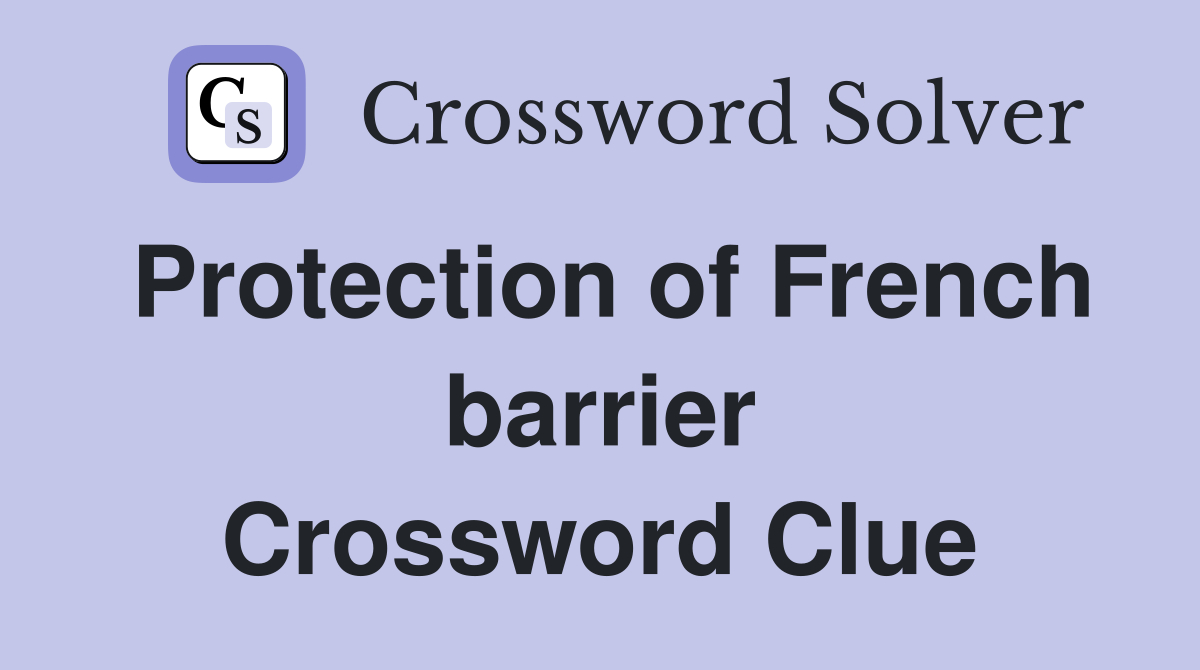 Protection of French barrier Crossword Clue