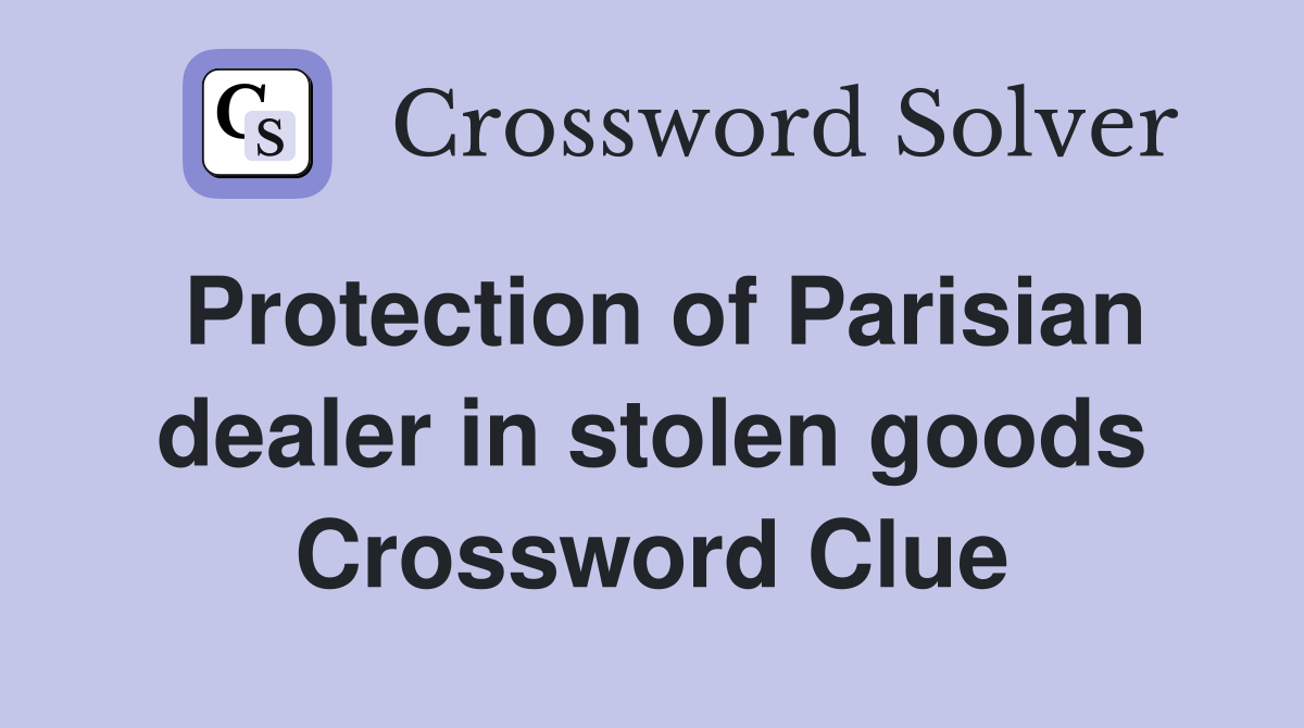 Protection of Parisian dealer in stolen goods Crossword Clue