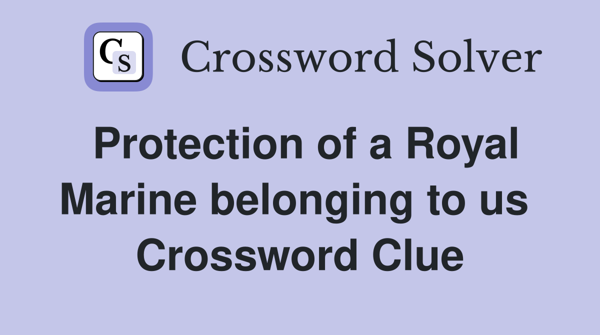 Protection of a Royal Marine belonging to us  Crossword Clue