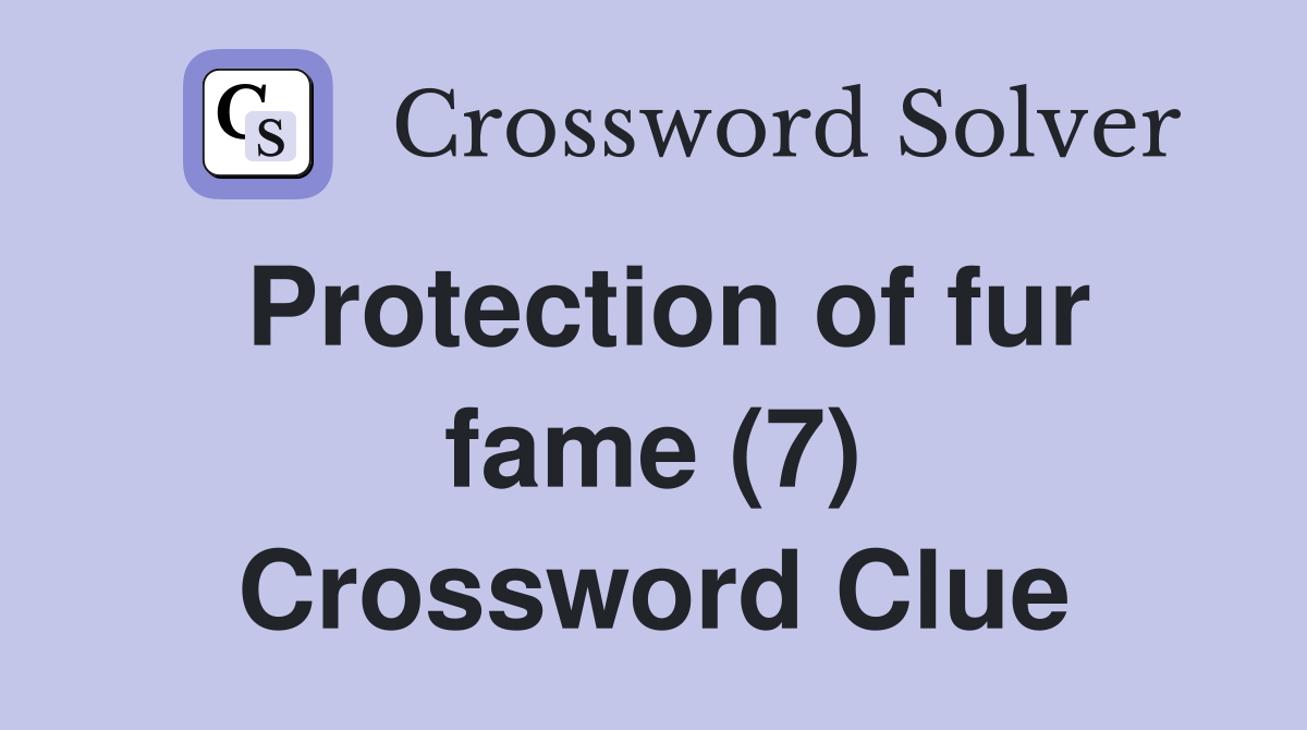 Protection of fur fame (7) Crossword Clue