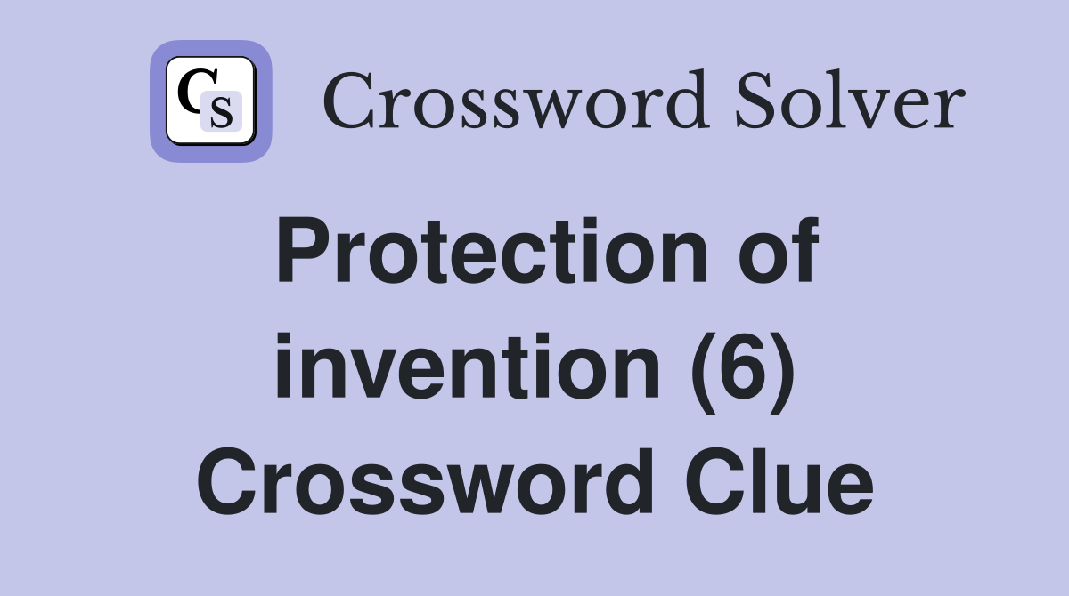 Protection of invention (6) Crossword Clue