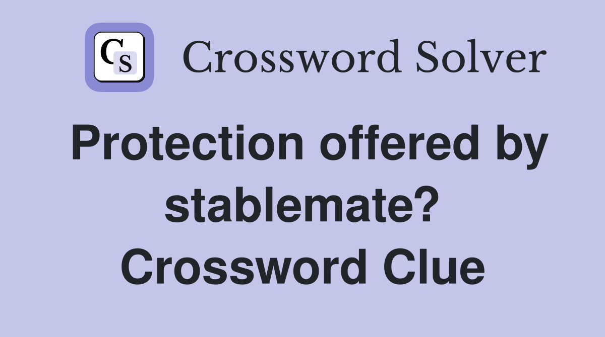 Protection offered by stablemate? Crossword Clue