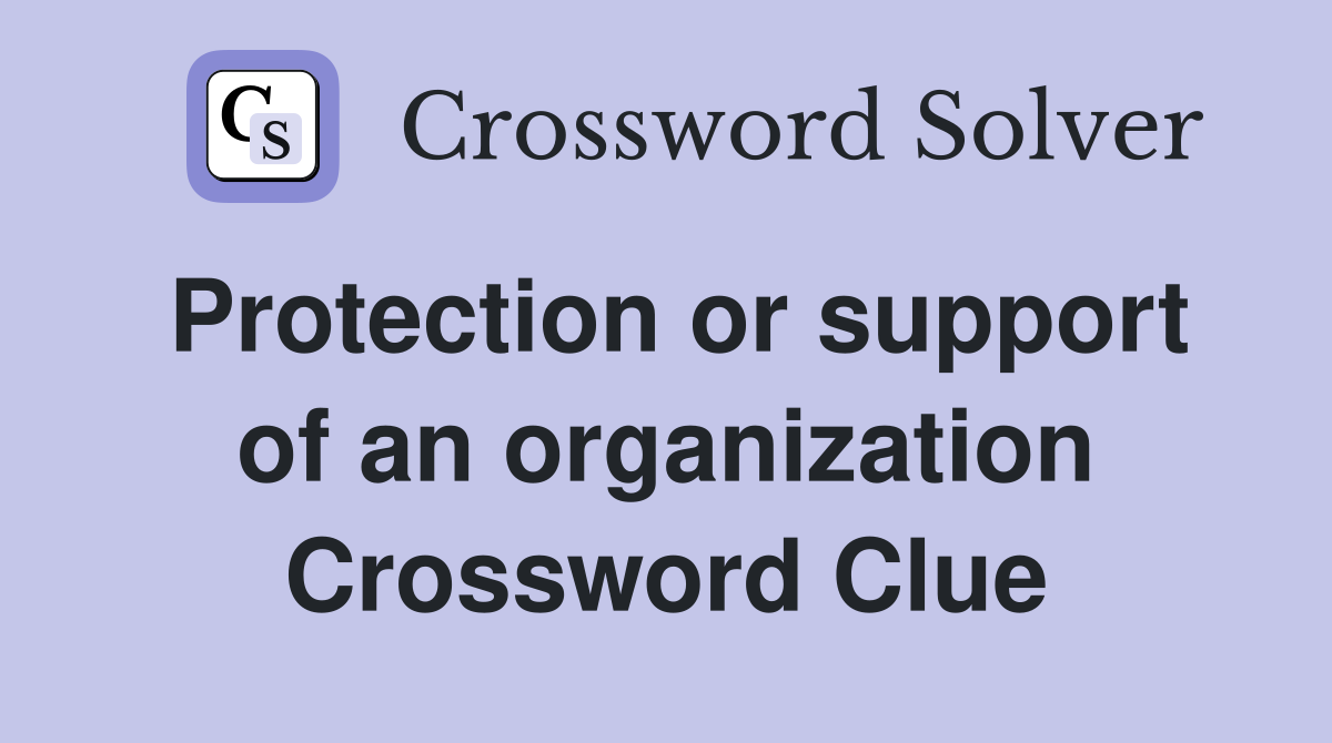 Protection or support of an organization Crossword Clue