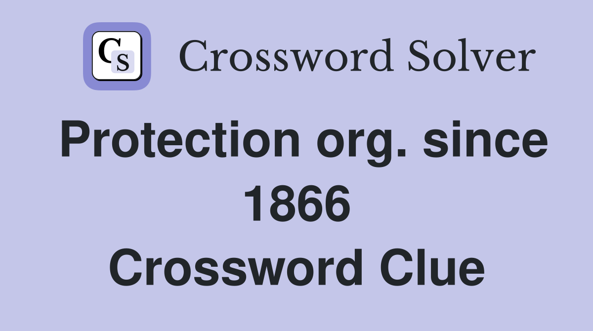 Protection org. since 1866 Crossword Clue