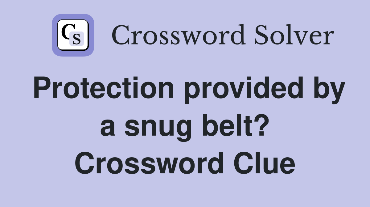 Protection provided by a snug belt? Crossword Clue