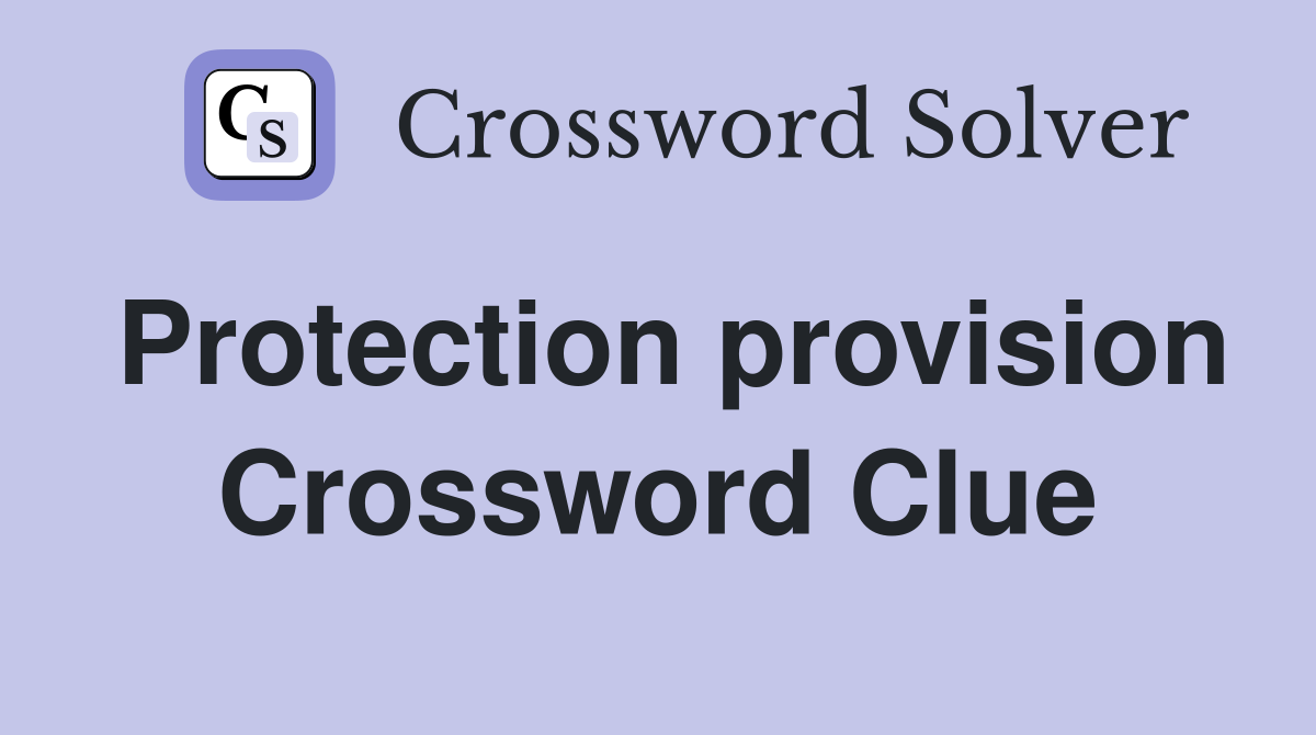 Protection provision Crossword Clue