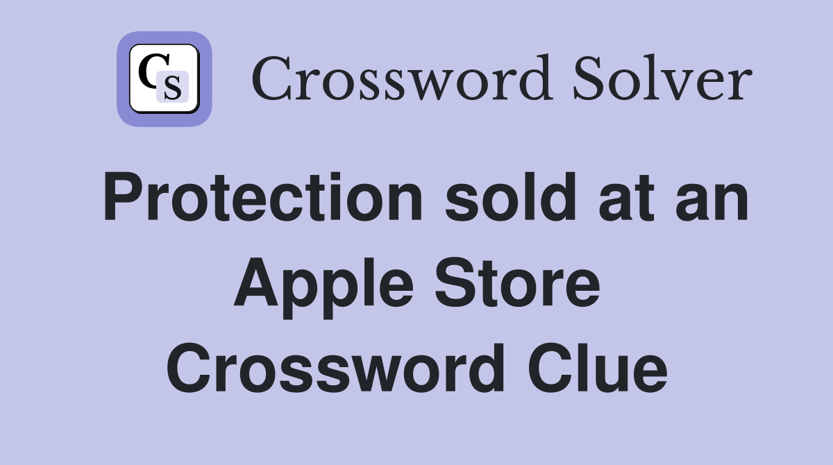 Protection sold at an Apple Store Crossword Clue