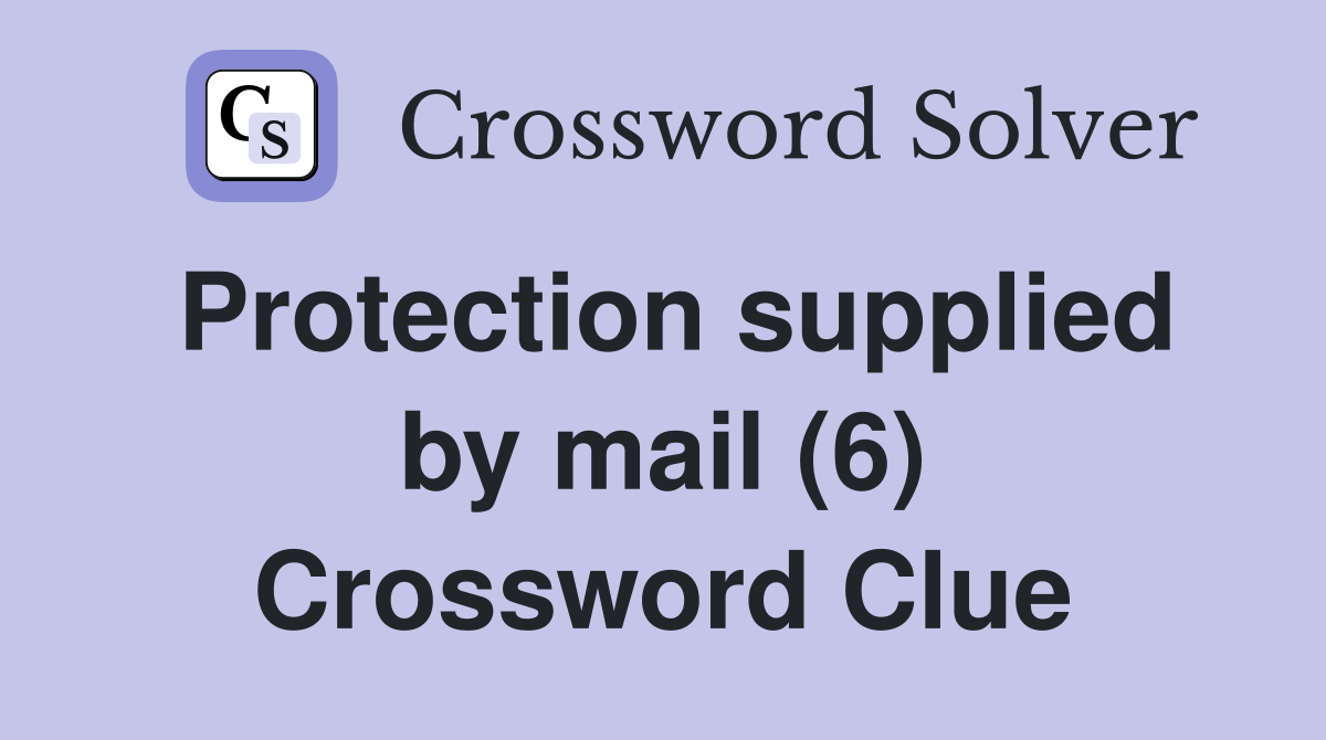 Protection supplied by mail (6) Crossword Clue
