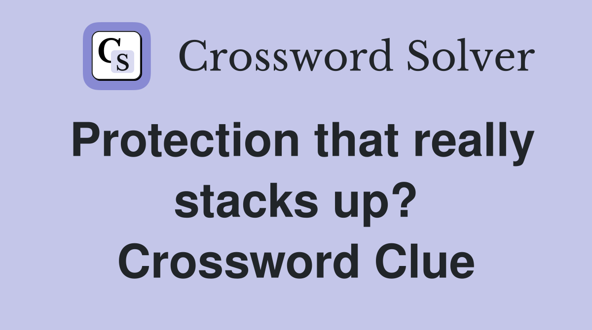 Protection that really stacks up? Crossword Clue