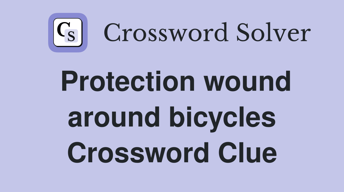 Protection wound around bicycles Crossword Clue