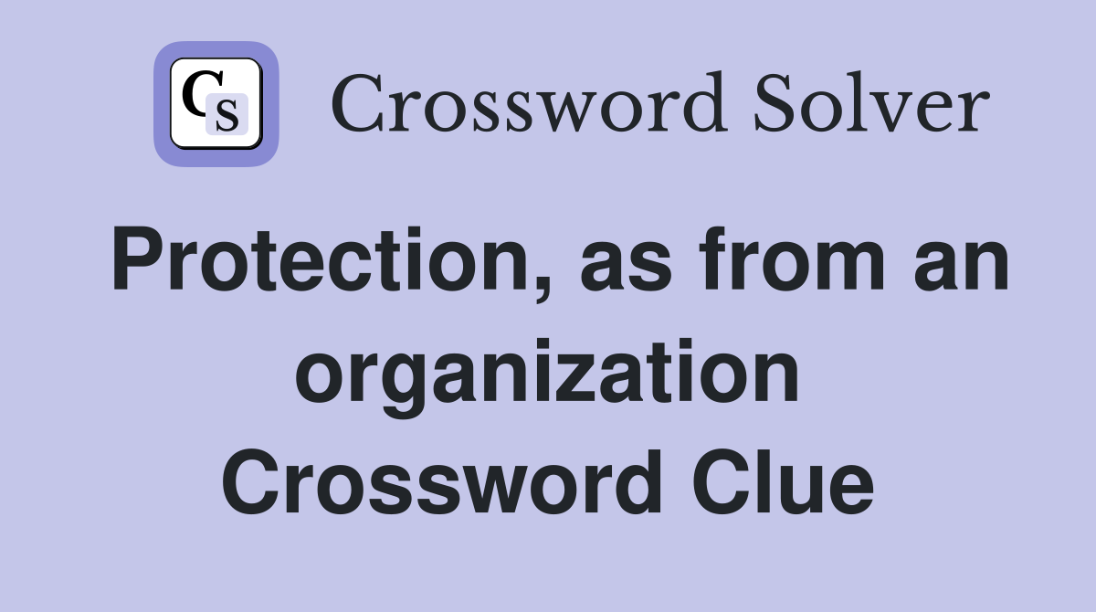 Protection, as from an organization Crossword Clue