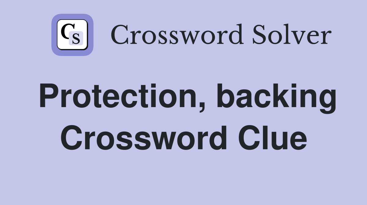 Protection, backing Crossword Clue