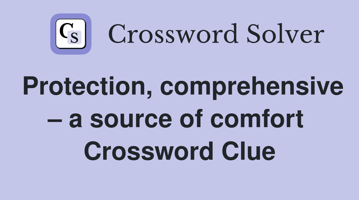 Protection, comprehensive – a source of comfort  Crossword Clue