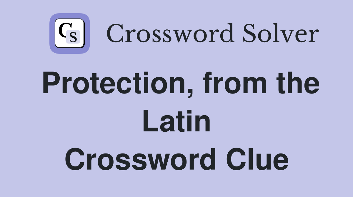 Protection, from the Latin Crossword Clue