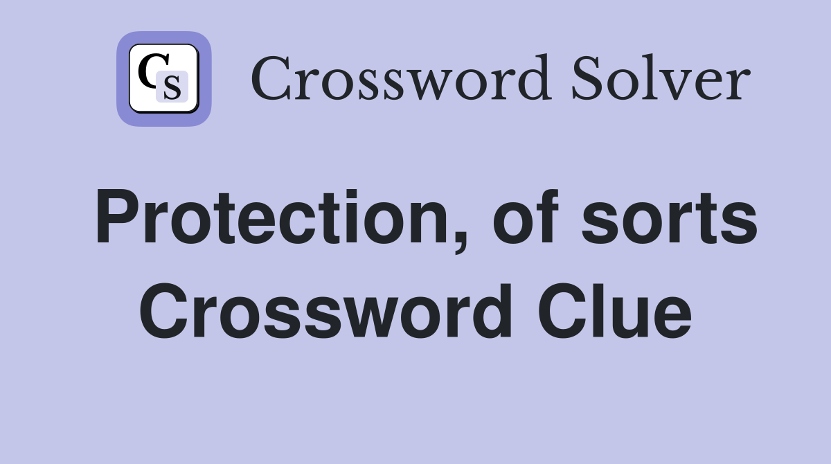 Protection, of sorts Crossword Clue