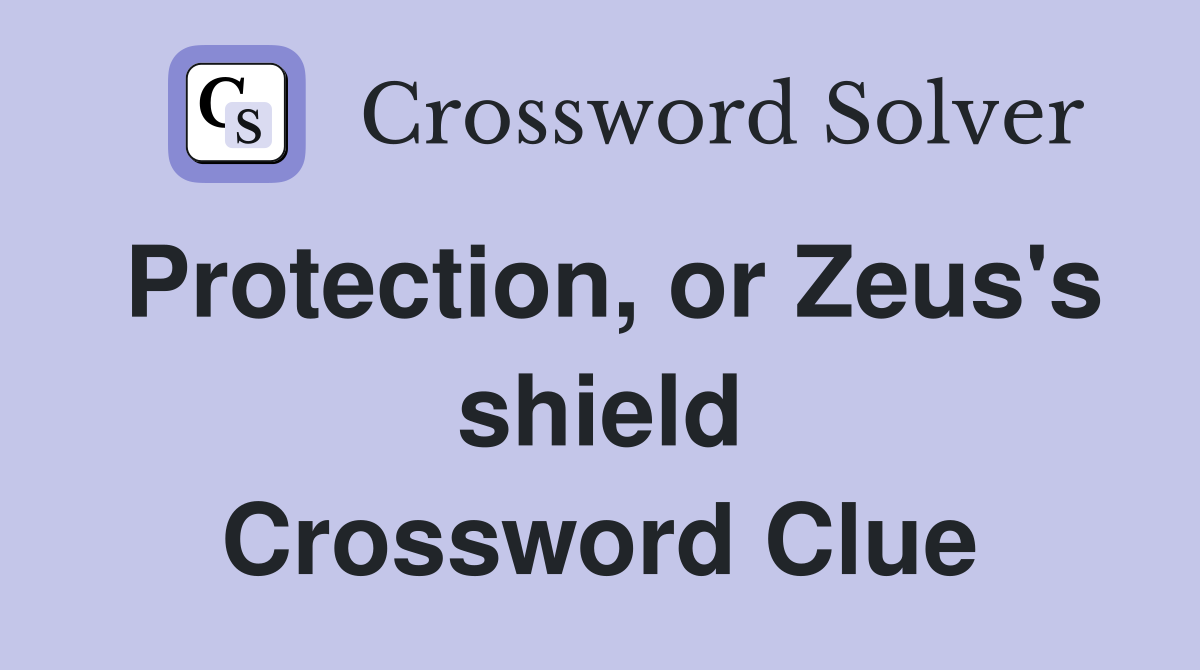 Protection, or Zeus's shield Crossword Clue